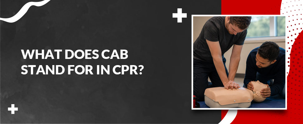 What Does CAB Stand for in CPR? Compressions, Airway & Breathing